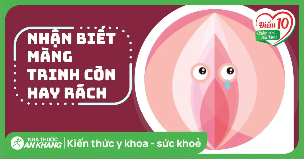 Cách nhận biết màng trinh còn hay rách? Nguyên nhân rách màng trinh